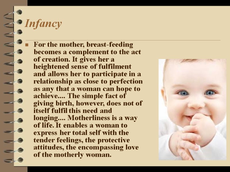 Infancy For the mother, breast-feeding becomes a complement to the act of creation. It